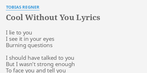 Cool Without You Lyrics By Tobias Regner I Lie To You