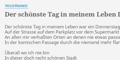 "DER SCHÖNSTE TAG IN MEINEM LEBEN" LYRICS by TOCOTRONIC Der schönste