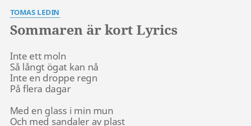 Sommaren Ar Kort Lyrics By Tomas Ledin Inte Ett Moln Sa