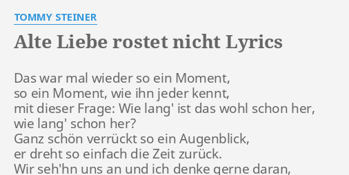 "ALTE LIEBE ROSTET NICHT" LYRICS by TOMMY STEINER Das war mal wieder...