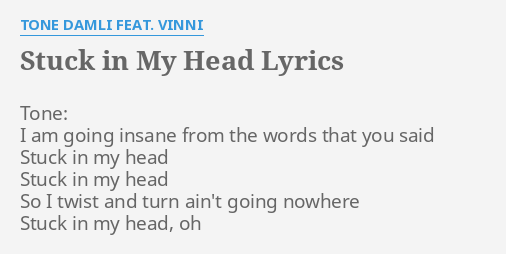 Stuck In My Head Lyrics By Tone Damli Feat Vinni Tone I Am Going