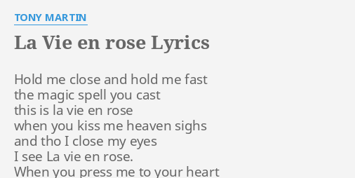 La Vie En Rose Lyrics By Tony Martin Hold Me Close And When you press me to your heart i'm in a world apart a world where roses bloom. la vie en rose lyrics by tony martin