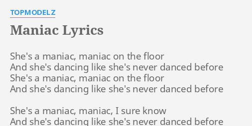 Maniac Lyrics By Topmodelz She S A Maniac Maniac
