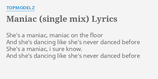 Maniac Single Mix Lyrics By Topmodelz She S A Maniac Maniac