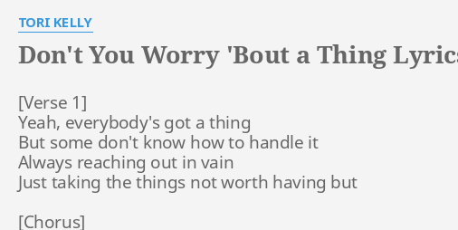 Don T You Worry Bout A Thing Lyrics By Tori Kelly Yeah Everybody S Got A