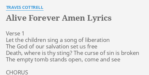 Alive Forever Amen Lyrics By Travis Cottrell Verse 1 Let The