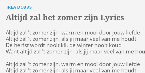 "ALTIJD ZAL HET ZOMER ZIJN" LYRICS by TREA DOBBS: Altijd zal 't zomer...