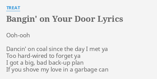 Bangin On Your Door Lyrics By Treat Ooh Ooh Dancin On Coal