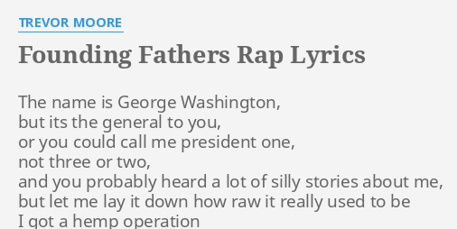 Founding Fathers Rap Lyrics By Trevor Moore The Name Is George