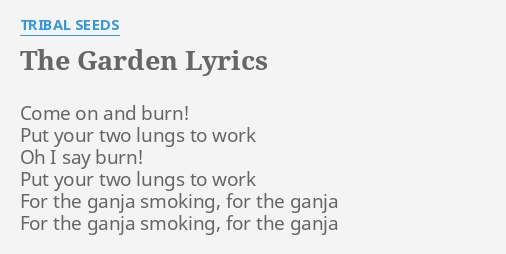 The Garden Lyrics By Tribal Seeds Come On And Burn