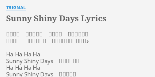 Sunny Shiny Days Lyrics By Trignal くるくる まわる地球 キラキラ かがやいてる ハレバレ こころ晴れて 今日も明日もいい天気 Ha Ha