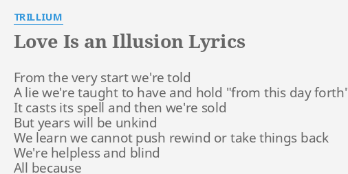 Love Is An Illusion Lyrics By Trillium From The Very Start