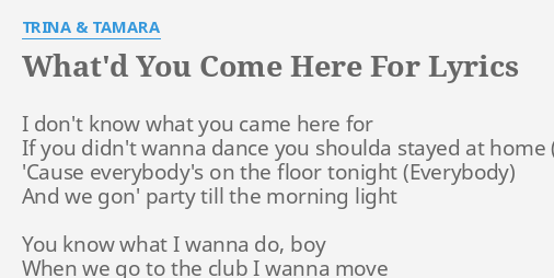 What D You Come Here For Lyrics By Trina Tamara I Don T Know