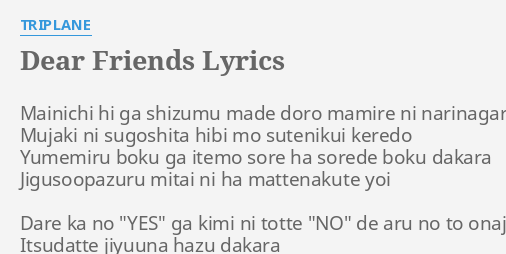 Dear Friends Lyrics By Triplane Mainichi Hi Ga Shizumu