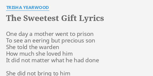 &Amp;Quot;The Sweetest Gift&Amp;Quot; Lyrics By Trisha Yearwood: One Day A Mother...
