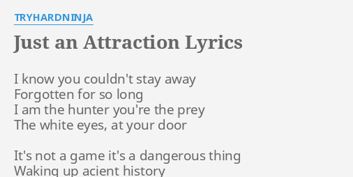 Just An Attraction Lyrics By Tryhardninja I Know You Couldn T