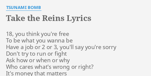 "TAKE THE REINS" LYRICS by TSUNAMI BOMB: 18, you think you're...