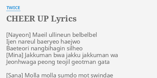 Cheer Up Lyrics By Twice Maeil Ullineun Belbelbel Ijen