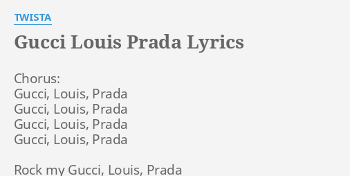 GUCCI LOUIS PRADA LYRICS by TWISTA: Chorus: Gucci, Louis, Prada