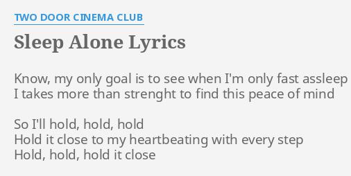 Sleep Alone Lyrics By Two Door Cinema Club Know My Only Goal