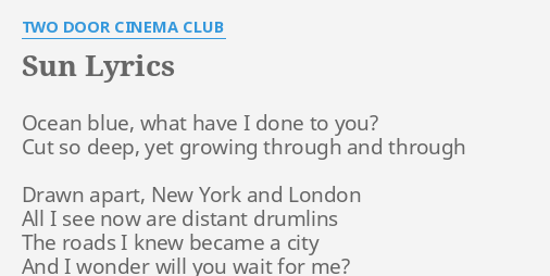 Sun Lyrics By Two Door Cinema Club Ocean Blue What Have