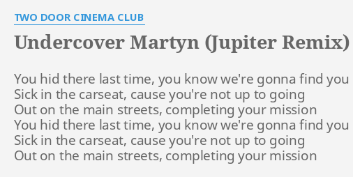 Undercover Martyn Jupiter Remix Lyrics By Two Door Cinema Club