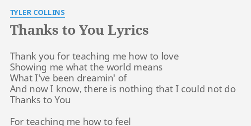 "THANKS TO YOU" LYRICS by TYLER COLLINS: Thank you for teaching...