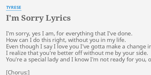 I M Sorry Lyrics By Tyrese I M Sorry Yes I