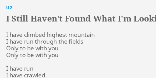 I Still Haven T Found What I M Looking For Stand By Me Lyrics By U2 I Have Climbed Highest