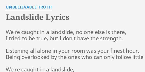 "LANDSLIDE" LYRICS by UNBELIEVABLE TRUTH: We're caught in a...
