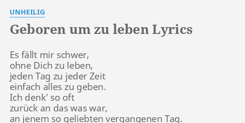 "GEBOREN UM ZU LEBEN" LYRICS by UNHEILIG Es fällt mir schwer,...