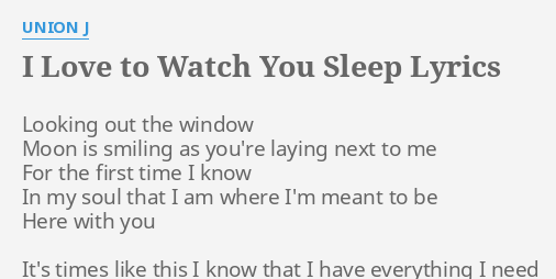 I Love To Watch You Sleep Lyrics By Union J Looking Out The Window