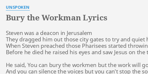 Bury The Workman Lyrics By Unspoken Steven Was A Deacon