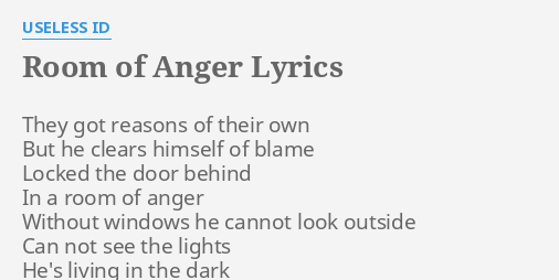 Room Of Anger Lyrics By Useless Id They Got Reasons Of