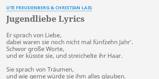 "JUGENDLIEBE" LYRICS by UTE FREUDENBERG & CHRISTIAN LAIS Er sprach von