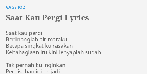 Saat Kau Pergi Lyrics By Vagetoz Saat Kau Pergi Berlinanglah