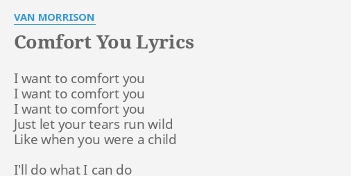 Comfort You Lyrics By Van Morrison I Want To Comfort