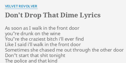 Don T Drop That Dime Lyrics By Velvet Revolver As Soon As I