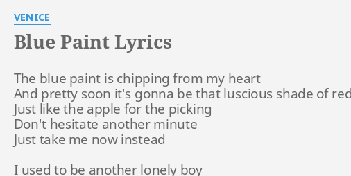 Blue Paint Lyrics By Venice The Blue Paint Is