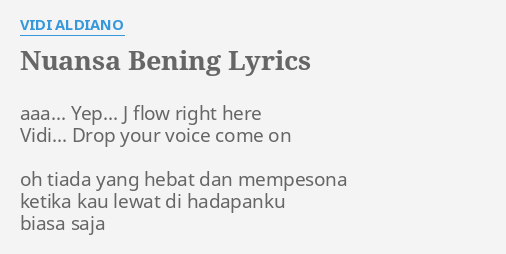 "NUANSA BENING" LYRICS by VIDI ALDIANO: aaa... Yep... J flow...