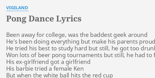 Pong Dance Lyrics By Vigiland Been Away For College