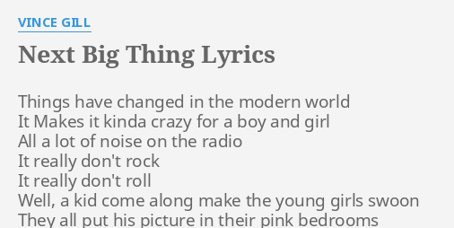 NEXT BIG THING LYRICS By VINCE GILL Things Have Changed In 