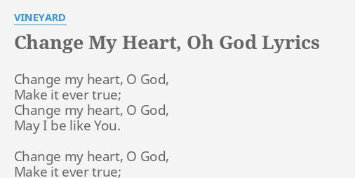 Change My Heart Oh God Lyrics By Vineyard Change My Heart O