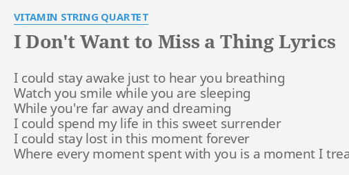 I Don T Want To Miss A Thing Lyrics By Vitamin String Quartet I Could Stay Awake
