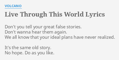 Live Through This World Lyrics By Volcano Don T You Tell Your