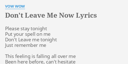 Don T Leave Me Now Lyrics By Vow Wow Please Stay Tonight Put