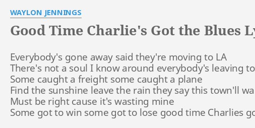 "GOOD TIME CHARLIE'S GOT THE BLUES" LYRICS by WAYLON JENNINGS