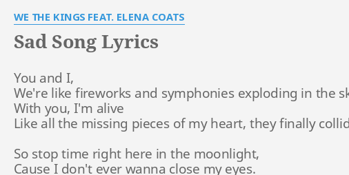 Sad Song Lyrics By We The Kings Feat Elena Coats You And I We