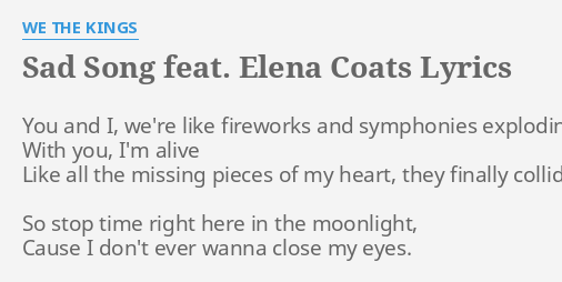 Sad Song Feat Elena Coats Lyrics By We The Kings You And I We