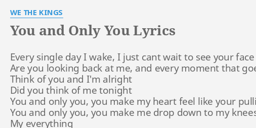 You And Only You Lyrics By We The Kings Every Single Day I